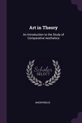 Art in Theory: An Introduction to the Study of Comparative Aesthetics