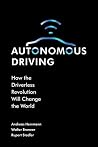Autonomous Driving: How the Driverless Revolution will Change the World Autonomous Driving: How the Driverless Revolution will Change the World