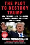 The Plot to Destroy Trump by Theodore Roosevelt Malloch