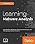 Learning Malware Analysis: Explore the concepts, tools, and techniques to analyze and investigate Windows malware
