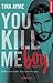 You Kill me Boy by Tina Ayme You Kill me Boy by Tina Ayme