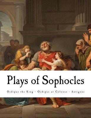 Plays of Sophocles: Oedipus the King - Oedipus at Colonus - Antigone