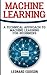 Machine Learning: A Technical Approach To Machine Learning For Beginners