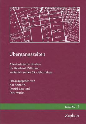 Ubergangszeiten: Altorientalische Studien Fur Reinhard Dittmann Anlasslich Seines 65. Geburtstags (Marru, 1) (English and German Edition)