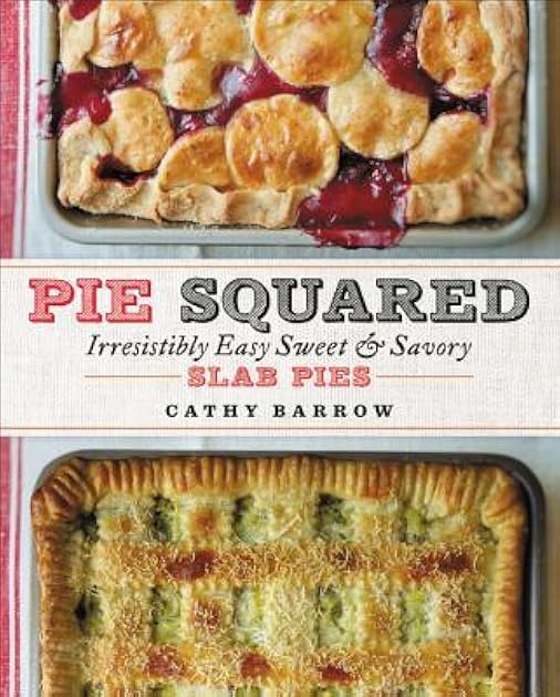 Pie Squared: Irresistibly Easy Sweet & Savory Slab Pies