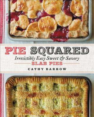 Pie Squared: Irresistibly Easy Sweet & Savory Slab Pies (Hardcover)