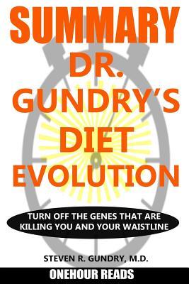 SUMMARY Of Dr. Gundry's Diet Evolution: Turn Off the Genes That Are Killing You and Your Waistline
