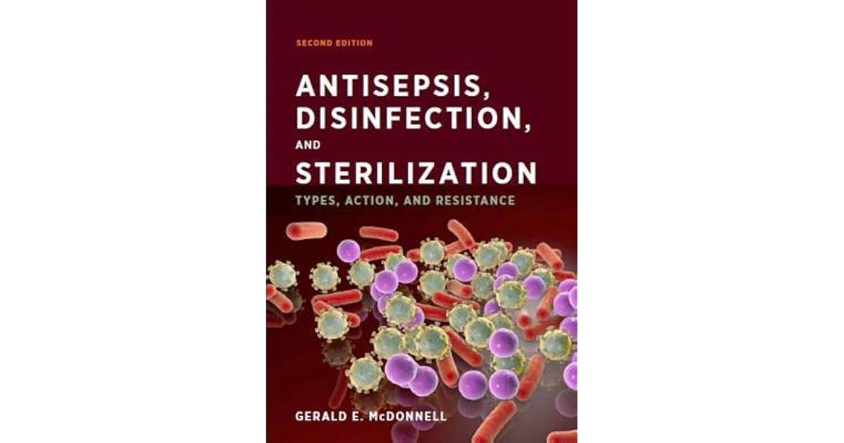 Antisepsis, Disinfection, and Sterilization Types, Action, and