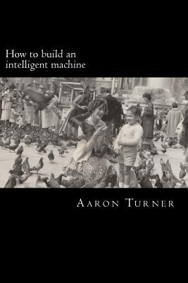 How to build an intelligent machine