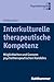Interkulturelle Therapeutische Kompetenz: Moglichkeiten Und Grenzen Psychotherapeutischen Handelns (German Edition)