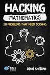 Hacking Mathematics: 10 Problems That Need Solving (Hack Learning Series)