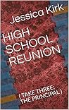 HIGH SCHOOL REUNION : ( TAKE THREE: THE PRINCIPAL )