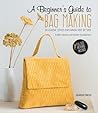 A Beginner's Guide to Bag Making: 20 Classic Styles Explained Step By Step