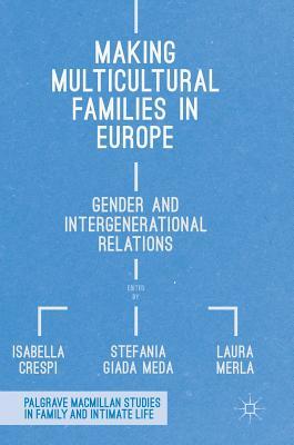 Making Multicultural Families in Europe: Gender and Intergenerational Relations (Palgrave Macmillan Studies in Family and Intimate Life)