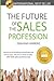 The Future of the Sales Profession: How to survive the big cull and become one of your industry's most sought after B2B sales professionals