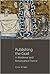 Publishing the Grail in Medieval and Renaissance France (Arthurian Studies, 85)