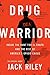 Drug Warrior by Jack Riley
