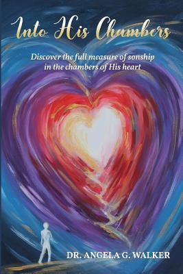 Into His Chambers: Discover the full measure of sonship in the chambers of His heart