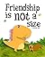Friendship is not a size: c...