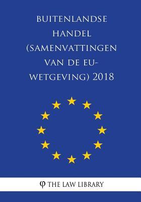 Buitenlandse Handel (Samenvattingen Van de Eu-Wetgeving) 2018 (Dutch Edition)