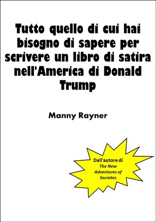 Tutto quello di cui hai bisogno di sapere per scrivere un libro di satira nell'America di Donald Trump
