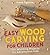Easy Wood Carving for Children: Fun Whittling Projects for Adventurous Kids