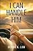 I Can Handle Him