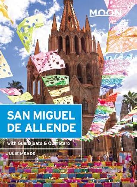 Moon San Miguel de Allende: With Guanajuato & Querétaro (Travel Guide)