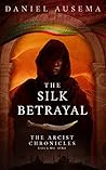 The Silk Betrayal (The Arcist Chronicles Book #1)