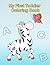 My First Toddler Coloring Book: Fun with Numbers, Letters, Shapes, Colors, and Animals!