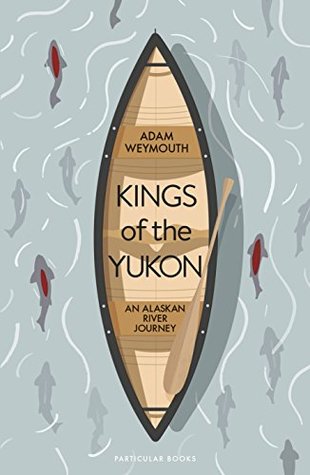 Kings of the Yukon: An Alaskan River Journey