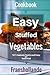 Easy Stuffed Vegetables: 101 Insanely Quick and Easy an Essential