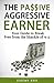 THE PASSIVE AGGRESSIVE EARNER: YOUR GUIDE TO BREAK FREE FROM THE SHACKLE OF 9-5