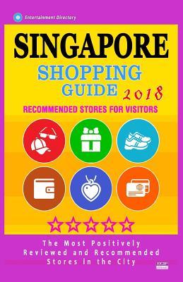 Singapore Shopping Guide 2018: Best Rated Stores in Singapore - Stores Recommended for Visitors, (Shopping Guide 2018)
