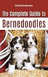The Complete Guide to Bernedoodles: Everything you need to know to successfully raise your Bernedoodle puppy!