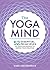 The Yoga Mind: 52 Essential...