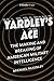 Yardley's Ace: The Making and Breaking of American Military Intelligence (Kindle Single)