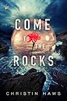 Come to the Rocks by Christin Haws