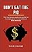 Don't Eat the Pig: The total money makeover guide for managing your money when you don’t have any