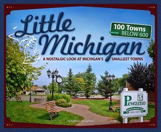 Little Michigan: A Nostalgic Look at Michigan’s Smallest Towns (Tiny Towns)
