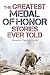 The Greatest Medal of Honor Stories Ever Told
