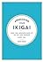 Awakening Your Ikigai: How the Japanese Wake Up to Joy and Purpose Every Day