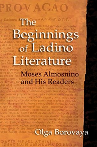 The Beginnings of Ladino Literature: Moses Almosnino and His Readers (Sephardi and Mizrahi Studies)