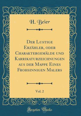 Der Lustige Erzähler, oder Charaktergemälde und Karrikaturzeichnungen aus der Mappe Eines Frohsinnigen Malers, Vol. 2
