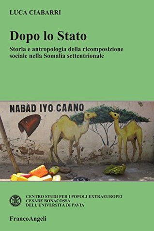 Dopo lo Stato: Storia e antropologia della ricomposizione sociale nella Somalia settentrionale (Kindle Edition)