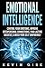 Emotional Intelligence: Control Your Emotions, Improve Interpersonal Connections, Find Lasting Success, & Build Your Self Confidence! (Emotional Health, Self Awareness, EQ Mastery)