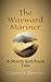 THE WAYWARD MARINER: A Stor...