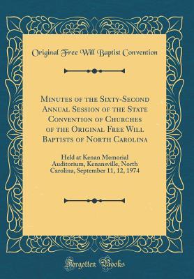 Minutes of the Sixty-Second Annual Session of the State Convention of Churches of the Original Free Will Baptists of North Carolina: Held at Kenan ... September 11, 12, 1974 (Classic Reprint)