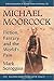 Michael Moorcock: Fiction, Fantasy and the World's Pain (Critical Explorations in Science Fiction and Fantasy, 52)