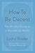 How to Be Decent: The Mindful Guide to a Messed Up World